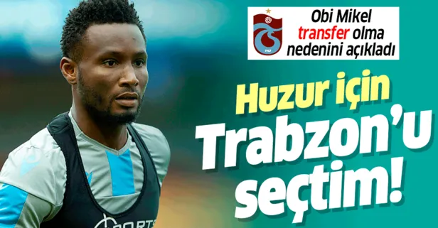 Obi Mikel, Trabzonspor’a neden transfer olduğunu açıkladı: Huzur için Trabzon’u seçtim