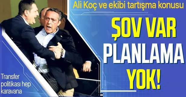 Ali Koç ve ekibinin transfer politikası tartışma konusu: Şov var planlama yok!