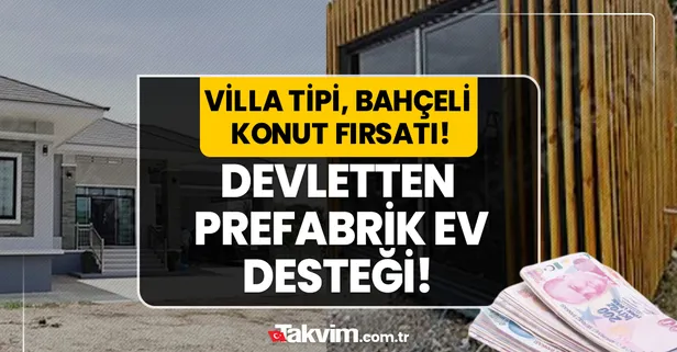 2+1, 3+1 verandalı, bahçeli ev 175.000 TL! Bu fırsat bir kere gelir! Villa tipi prefabrik evlerde devletten destek ödemesi!