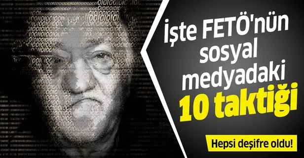 İşte FETÖ'nün sosyal medyadaki 10 taktiği