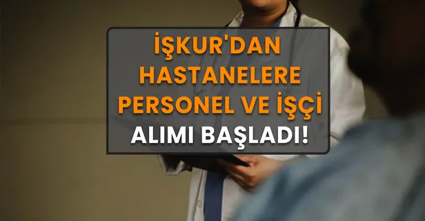 Hasta danışmanı, hastane hizmetlisi, temizlik görevlisi 22-31 Mart başvuru şartları! İŞKUR hastanelere personel ve işçi alıyor