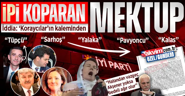 İYİ Parti'yi karıştıran mektup! 'Koraycılar'ın kaleme aldığı iddia edildi: Tüpçü Ümit, Sarhoş Tolga, Yalaka Sinan ve Meral Akşener...