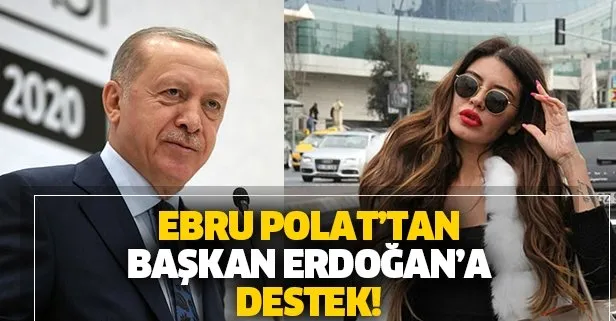 Ebru Polat’tan Başkan Erdoğan’a destek! Hadi şimdi görelim kim delikanlıymış kim kolpaymış