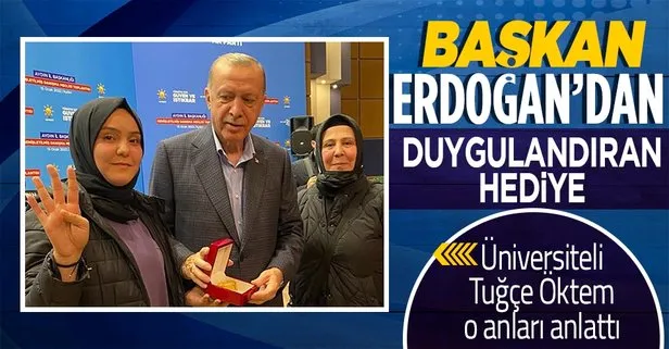 Başkan Erdoğan’ın doğum gününde altın bilezik hediye ettiği üniversiteli Tuğçe Öktem’den özel açıklamalar