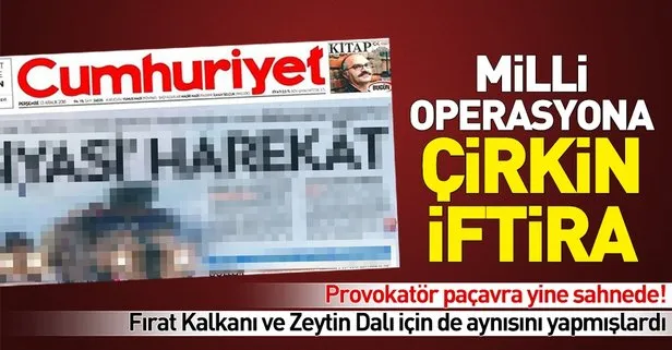 Cumhuriyet Gazetesi’nden milli operasyona skandal saldırı!