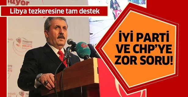 Mustafa Destici’den İYİ Parti ve CHP’ye zor soru!
