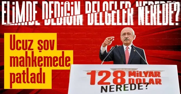 CHP lideri Kemal Kılıçdaroğlu’na 128 milyar dolar sorusu: Elimde dediğiniz belgeler nerede?