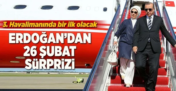 Erdoğan’dan 26 Şubat’ta 3. Havalimanı sürprizi