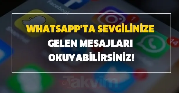 Whatsapp'ta sevgilinize gelen mesajları okuyabilirsiniz!