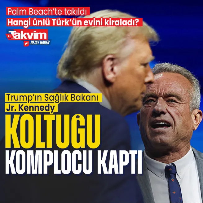 Trumpın Sağlık Bakanı aşı karşıtı Kennedy Jr! Palm Beachte bakın hangi ünlü Türkün evini kiraladı