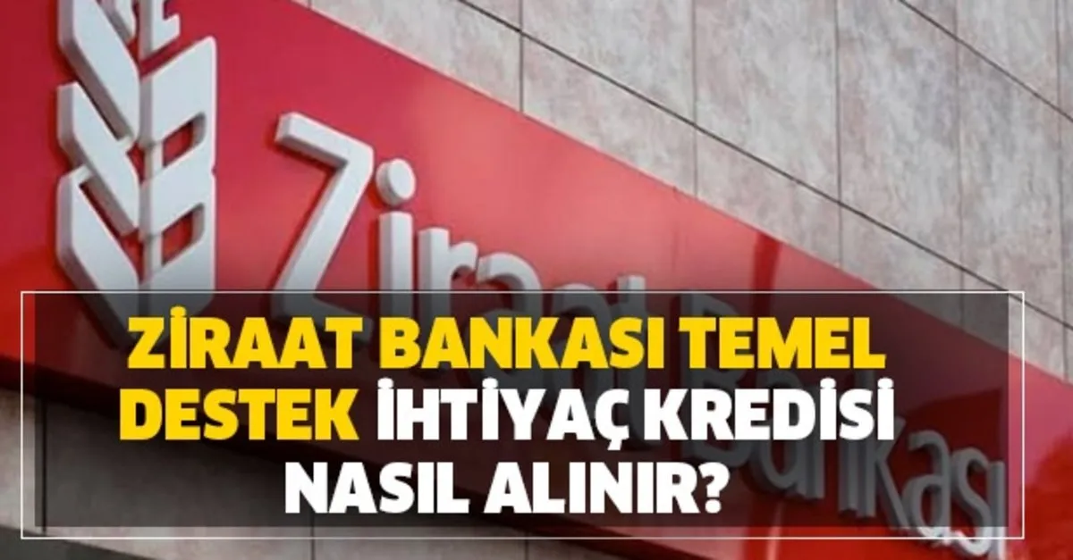 Ziraat Bankasi Temel Destek Ihtiyac Kredisi Nasil Alinir Iste Detaylar Takvim