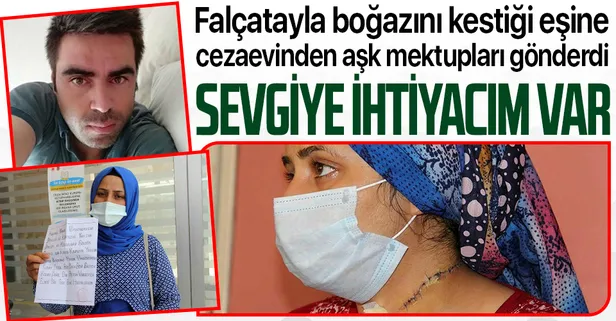 Falçatayla boğazını kestiği eşine cezaevinden aşk mektupları gönderdi: Sevgiye ihtiyacım var