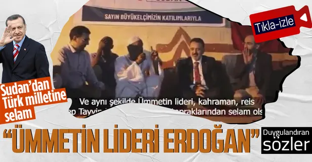 Sudanlı Müslümanlardan duygulandıran mesaj: Yüce Türk milletine ve ümmetin lideri Erdoğan'a selam olsun