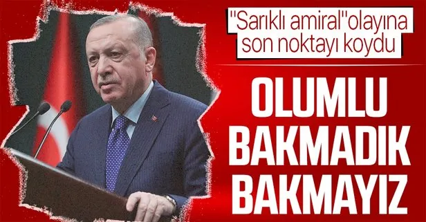 Başkan Erdoğan sarıklı amiral açıklaması: O subaya olumlu bakmadık, bakmayız