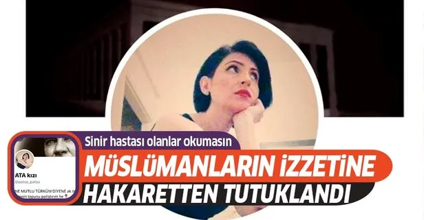 Ata kızı adıyla Twitter hesabından Müslümanlara hakaret eden Mehtap Balaban tutuklandı