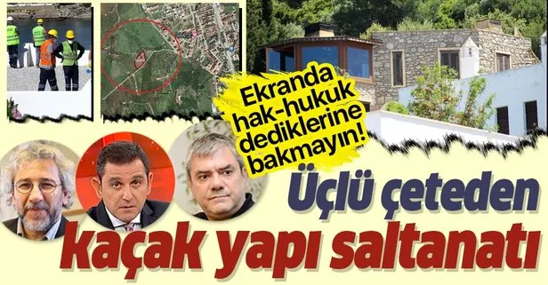Fatih Portakal, Yılmaz Özdil ve Can Dündar’dan kaçak yapı vurgunu!