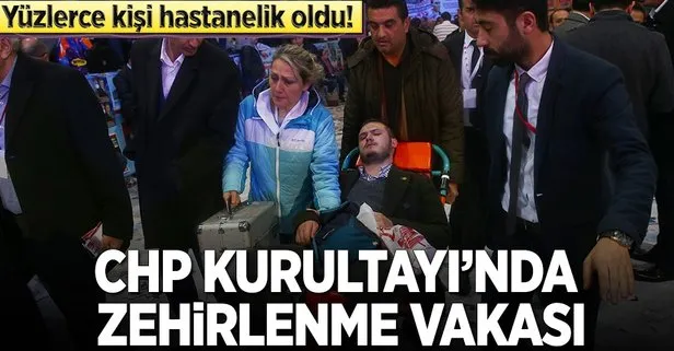 CHP Kurultayında çok sayıda kişi zehirlendi