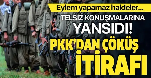 PKK’dan çöküş itirafı! Eylem yapamaz hale geldiler...