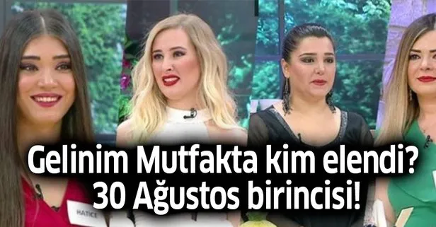 Gelinim Mutfakta'da kim elendi? 30 Ağustos birincisi kim oldu?