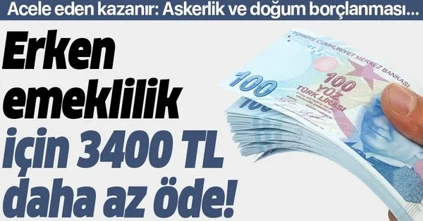Erken Emeklilik Icin 3 400 Tl Az Ode Askerlik Ve Dogum Borclanmasi Yapmak Isteyenler Dikkat Acele Eden Kazanir Takvim