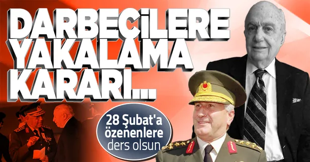 28 Şubat darbecileri için yakalama kararı çıkarılacak