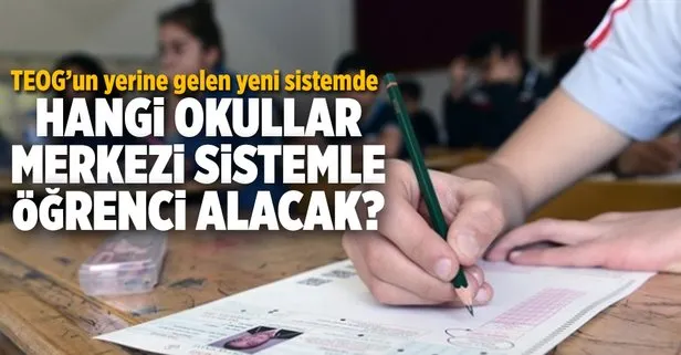 TEOG’un yerine gelen yeni sistemde merkezi sınavla öğrenci alacak okullar