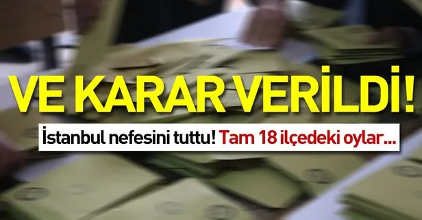 Son dakika: İstanbul’da 18 ilçede oylar sayılıyor
