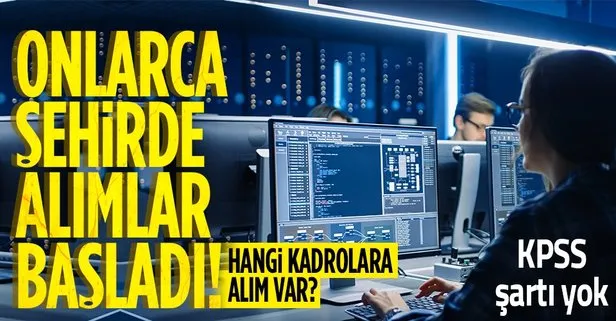 Onlarca şehirde alımlar başladı! Hangi kadrolara alım var! KPSS şartı yok...