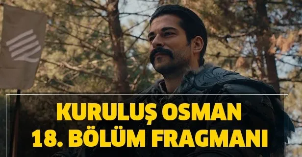 Kuruluş Osman 18. bölüm fragmanı yayınlandı mı?