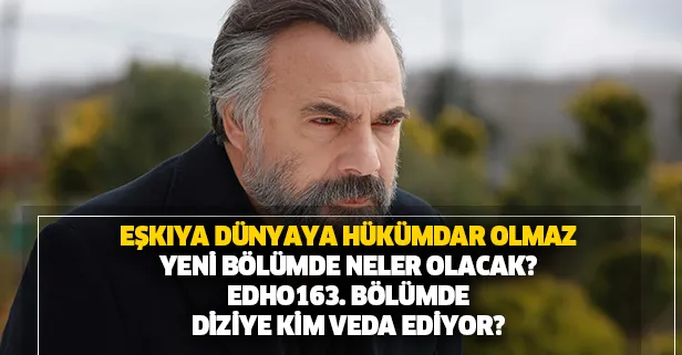 Eşkıya Dünyaya Hükümdar Olmaz 163. bölümde neler olacak? Hızır'ın sevdikleriyle imtihanı!