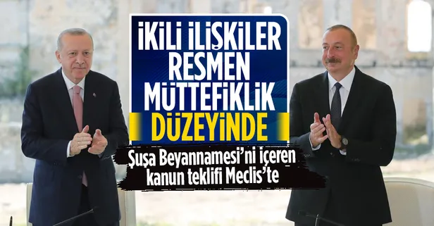 Son dakika: Türkiye ile Azerbaycan ilişkilerinde yeni dönem: Şuşa Beyannamesi'ni içeren teklif TBMM'de