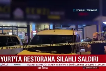 Esenyurt'ta restorana silahlı saldırı: 1 ölü!