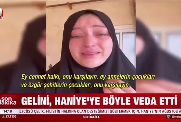 Gelini, Haniye'ye böyle veda etti!