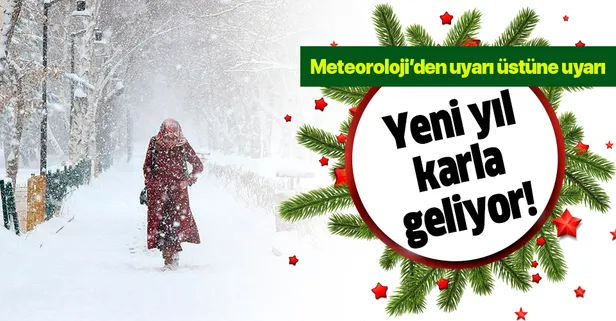 Meteoroloji'den uyarı üstüne uyarı! Yılbaşı karlı geçecek... İşte il il hava durumu