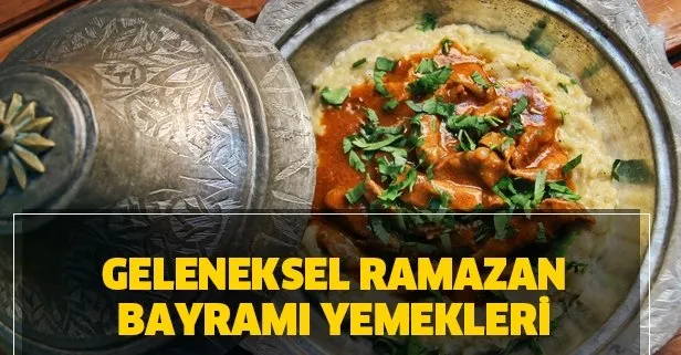 Geleneksel bayram yemekleri! Bayramda yapılabilecek en lezzetli yemekler! Ramazan Bayramı’nda hangi yemekler yapılır?