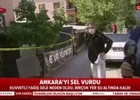 Ankara'da etkili olan sağanak nedeniyle 250 ev ve iş yeri su bastı, 1 kişi hayatını kaybetti!