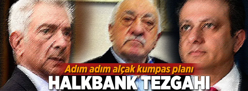 Adım adım Halkbank tezgahı!