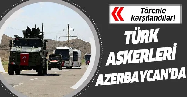 Azerbaycan’la ortak tatbikata katılacak Türk askerleri Nahçıvan’a geldi