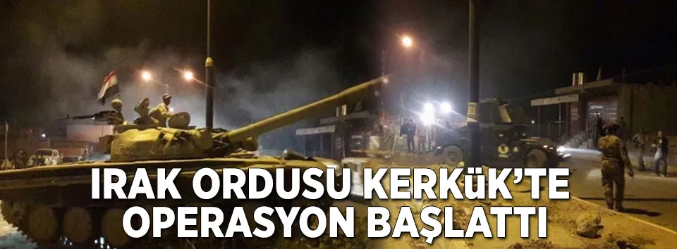 Irak ordusu harekete geçti! Kerkük’e operasyon başladı