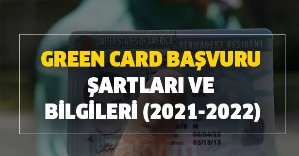 Green Card başvuru şartları ve bilgileri 2021-2022