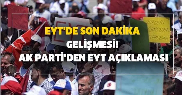 Gözler orada! EYT'de son dakika gelişmesi! AK Parti'den EYT açıklaması