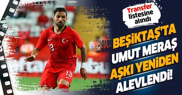 Beşiktaş’ta Umut Meraş aşkı alevlendi! Yeniden transfer listesine alındı...