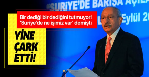 “Suriye’de ne işimiz var” diyen Kılıçdaroğlu yine çark etti: Hükümete destek veriyoruz