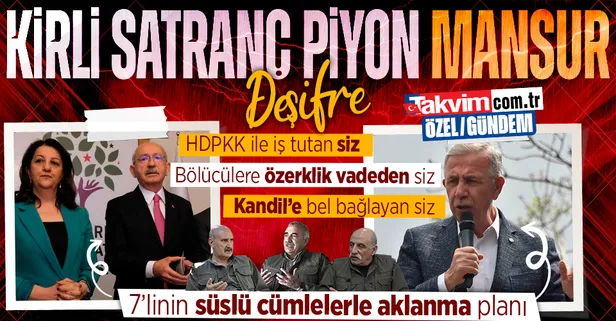 DEŞİFRE: Bölücülerle iş tutan 7'li koalisyon süslü cümlelerle aklanma peşinde! Piyon Mansur Yavaş... Amaç kirli ittifakı perdeleme