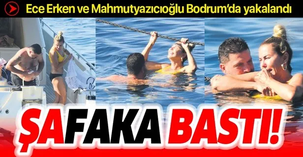 Ece Erken yuvasını yıkmak ile suçlandığı Şafak Mahmutyazıcoğlu ile Bodrum’da yakalandı!