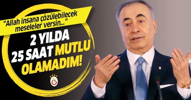 Galatasaray Başkanı Mustafa Cengiz: 2 yılda 25 saat mutlu olmadım