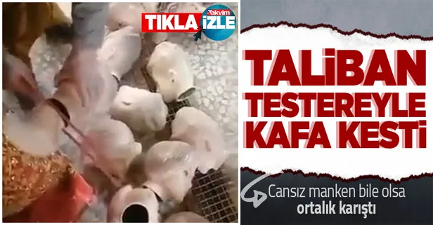 SON DAKİKA: Taliban testereyle kafa kesti! Cansız mankenlere bunu yaptılar
