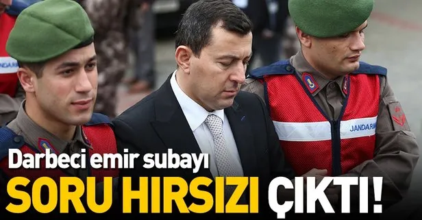 Darbeci emir subayı Ali Yazıcı soru hırsızı çıktı