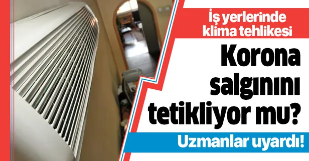 Klima koronavirüste risk unsuru mu? Klima ile koronavirüs bulaşır mı? Uzmanlar uyarıyor
