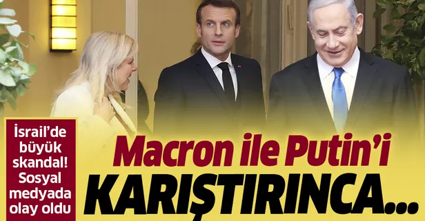 İsrail Başbakanlık Basın Ofisi'nden büyük skandal! Macron'u Putin ile karıştırdılar